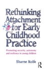 Rethinking Attachment for Early Childhood Practice : Promoting security, autonomy and resilience in young children - eBook
