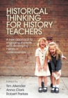 Historical Thinking for History Teachers : A new approach to engaging students and developing historical consciousness - eBook