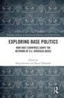Exploring Base Politics : How Host Countries Shape the Network of U.S. Overseas Bases - eBook