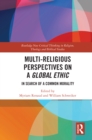 Multi-Religious Perspectives on a Global Ethic : In Search of a Common Morality - eBook