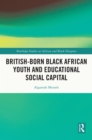 British-born Black African Youth and Educational Social Capital - eBook