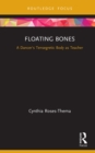 Floating Bones : A Dancer's Tensegretic Body as Teacher - eBook