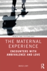 The Maternal Experience : Encounters with Ambivalence and Love - eBook