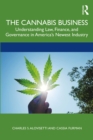 The Cannabis Business : Understanding Law, Finance, and Governance in America’s Newest Industry - eBook