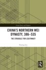 China's Northern Wei Dynasty, 386-535 : The Struggle for Legitimacy - eBook
