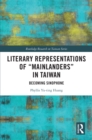 Literary Representations of "Mainlanders" in Taiwan : Becoming Sinophone - eBook