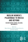 Muslim Women’s Pilgrimage to Mecca and Beyond : Reconfiguring Gender, Religion, and Mobility - eBook