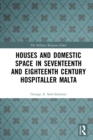 Houses and Domestic Space in Seventeenth and Eighteenth Century Hospitaller Malta - eBook