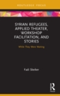 Syrian Refugees, Applied Theater, Workshop Facilitation, and Stories : While They Were Waiting - eBook