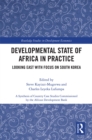 Developmental State of Africa in Practice : Looking East with Focus on South Korea - eBook