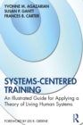 Systems-Centered Training : An Illustrated Guide for Applying a Theory of Living Human Systems - eBook