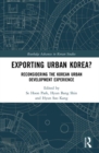 Exporting Urban Korea? : Reconsidering the Korean Urban Development Experience - eBook