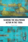 Scoring the Hollywood Actor in the 1950s - eBook