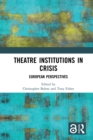 Theatre Institutions in Crisis : European Perspectives - eBook
