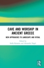 Cave and Worship in Ancient Greece : New Approaches to Landscape and Ritual - eBook