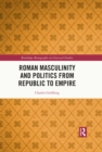 Roman Masculinity and Politics from Republic to Empire - eBook