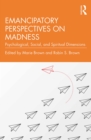 Emancipatory Perspectives on Madness : Psychological, Social, and Spiritual Dimensions - eBook
