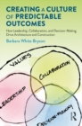 Creating a Culture of Predictable Outcomes : How Leadership, Collaboration, and Decision-Making Drive Architecture and Construction - eBook