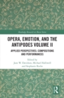 Opera, Emotion, and the Antipodes Volume II : Applied Perspectives: Compositions and Performances - eBook