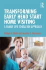 Transforming Early Head Start Home Visiting : A Family Life Education Approach - eBook