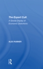 The Export Cult : A Global Display Of Economic Distortions - eBook