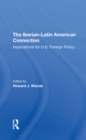 The Iberian-latin American Connection : Implications For U.s. Foreign Policy - eBook