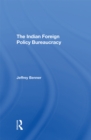 The Indian Foreign Policy Bureaucracy - eBook