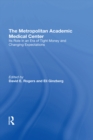 The Metropolitan Academic Medical Center : Its Role In An Era Of Tight Money And Changing Expectations - eBook