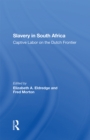 Slavery In South Africa : Captive Labor On The Dutch Frontier - eBook
