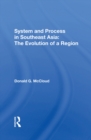 System And Process In Southeast Asia : The Evolution Of A Region - eBook