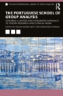 The Portuguese School of Group Analysis : Towards a Unified and Integrated Approach to Theory Research and Clinical Work - eBook