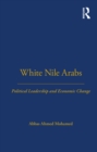 White Nile Arabs : Political Leadership and Economic Change Volume 53 - eBook