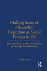 Making Sense of Hierarchy: Cognition as Social Process in Fiji : Fijian Hierarchy and Its Constitution in Everyday Ritual Behavior - eBook