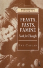 Feasts, Fasts, Famine : Food for Thought - eBook