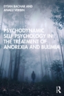 Psychodynamic Self Psychology in the Treatment of Anorexia and Bulimia - eBook