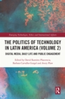 The Politics of Technology in Latin America (Volume 2) : Digital Media, Daily Life and Public Engagement - eBook