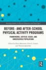 Before and After School Physical Activity Programs : Frameworks, Critical Issues and Underserved Populations - eBook