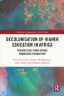 Decolonisation of Higher Education in Africa : Perspectives from Hybrid Knowledge Production - eBook