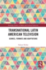 Transnational Latin American Television : Genres, Formats and Adaptations - eBook