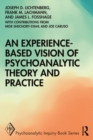 An Experience-based Vision of Psychoanalytic Theory and Practice - eBook