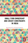 Small Firm Ownership and Credit Constraints in India - eBook