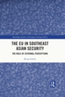The EU in Southeast Asian Security : The Role of External Perceptions - eBook