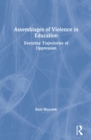 Assemblages of Violence in Education : Everyday Trajectories of Oppression - eBook