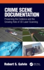 Crime Scene Documentation : Preserving the Evidence and the Growing Role of 3D Laser Scanning - eBook