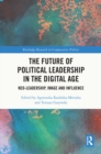 The Future of Political Leadership in the Digital Age : Neo-Leadership, Image and Influence - eBook