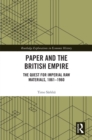 Paper and the British Empire : The Quest for Imperial Raw Materials, 1861-1960 - eBook