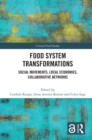 Food System Transformations : Social Movements, Local Economies, Collaborative Networks - eBook