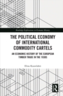 The Political Economy of International Commodity Cartels : An Economic History of the European Timber Trade in the 1930s - eBook