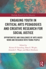 Engaging Youth in Critical Arts Pedagogies and Creative Research for Social Justice : Opportunities and Challenges of Arts-based Work and Research with Young People - eBook