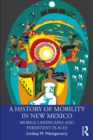 A History of Mobility in New Mexico : Mobile Landscapes and Persistent Places - eBook
